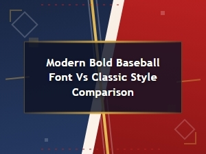 Modern Bold Baseball Fonts vs Classic Styles: a Complete Comparison Guide